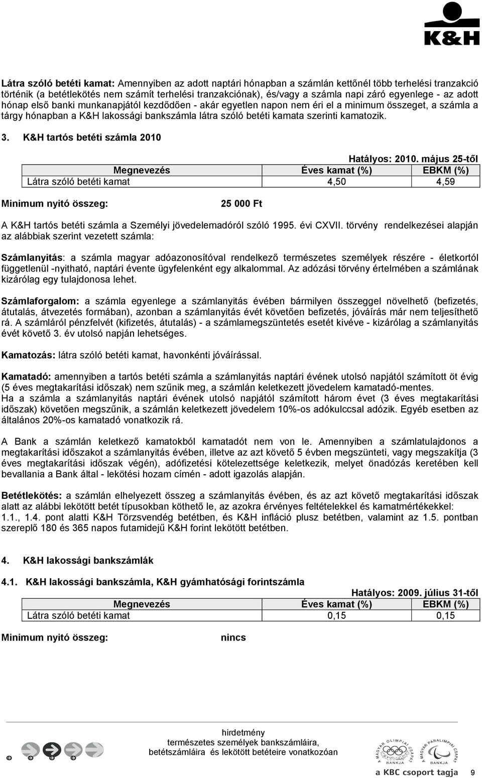 szerinti kamatozik. 3. K&H tartós betéti számla 2010 Hatályos: 2010.