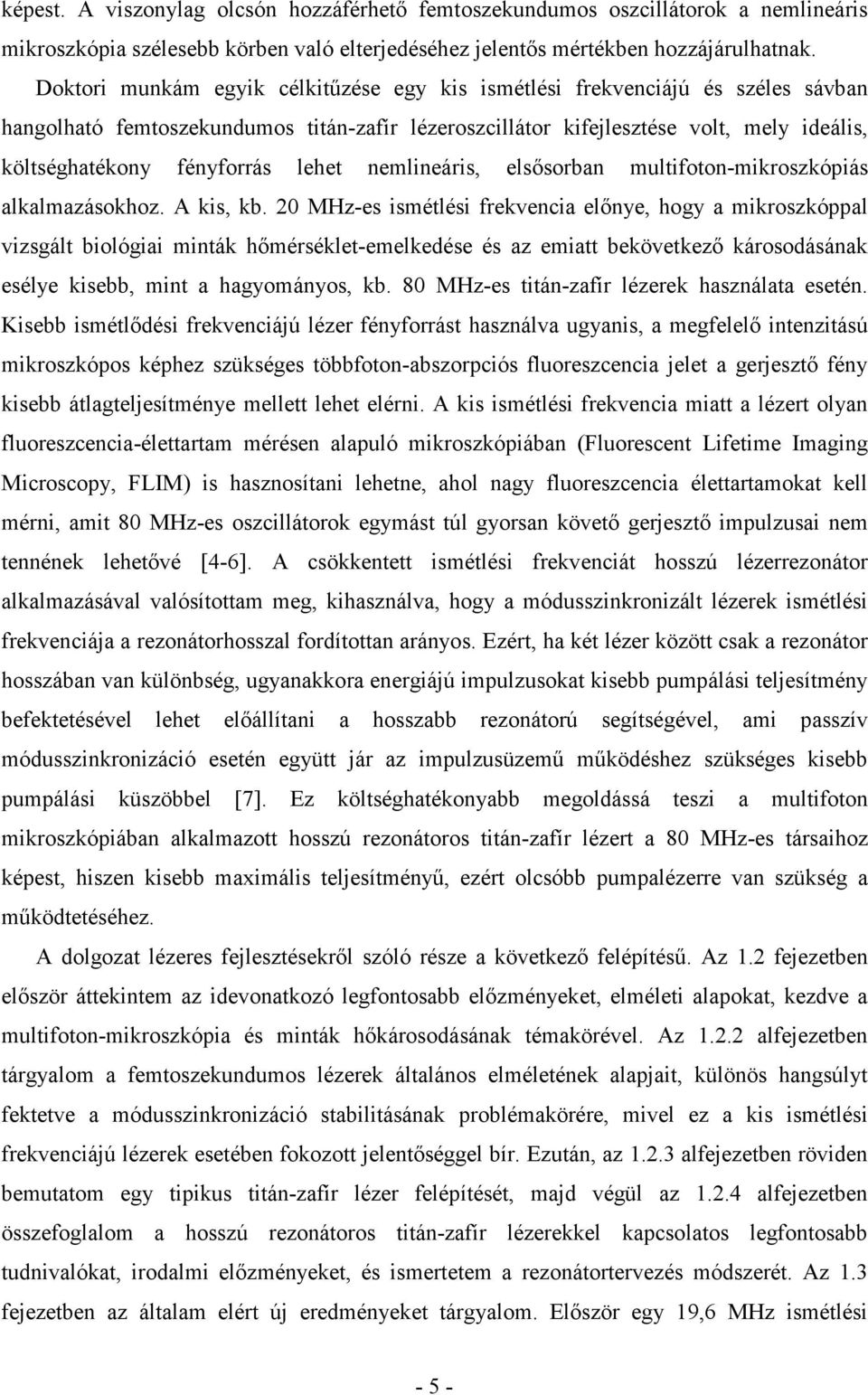 lehet nemlineáris, elsısorban multifoton-mikroszkópiás alkalmazásokhoz. A kis, kb.