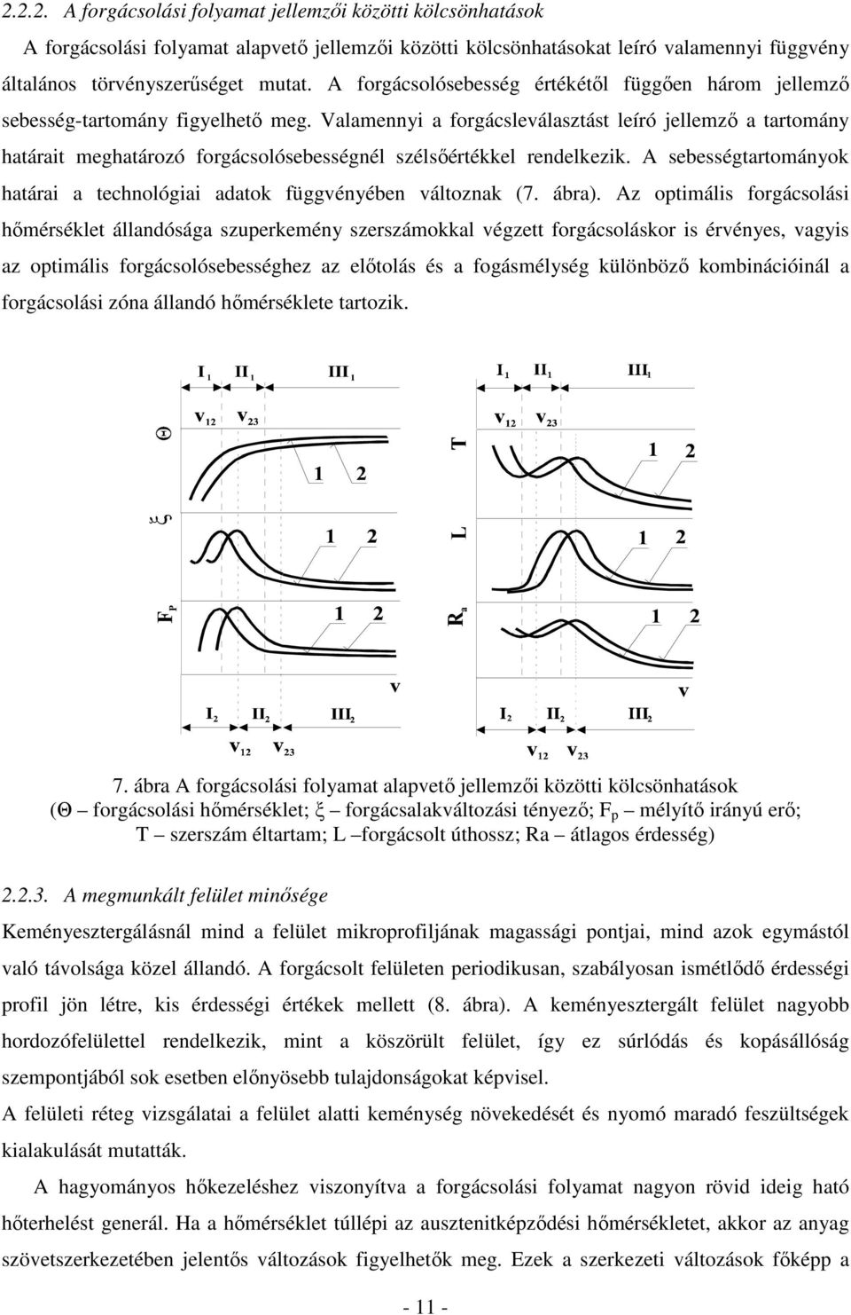 Valamennyi a forgácsleválasztást leíró jellemzı a tartomány határait meghatározó forgácsolósebességnél szélsıértékkel rendelkezik.