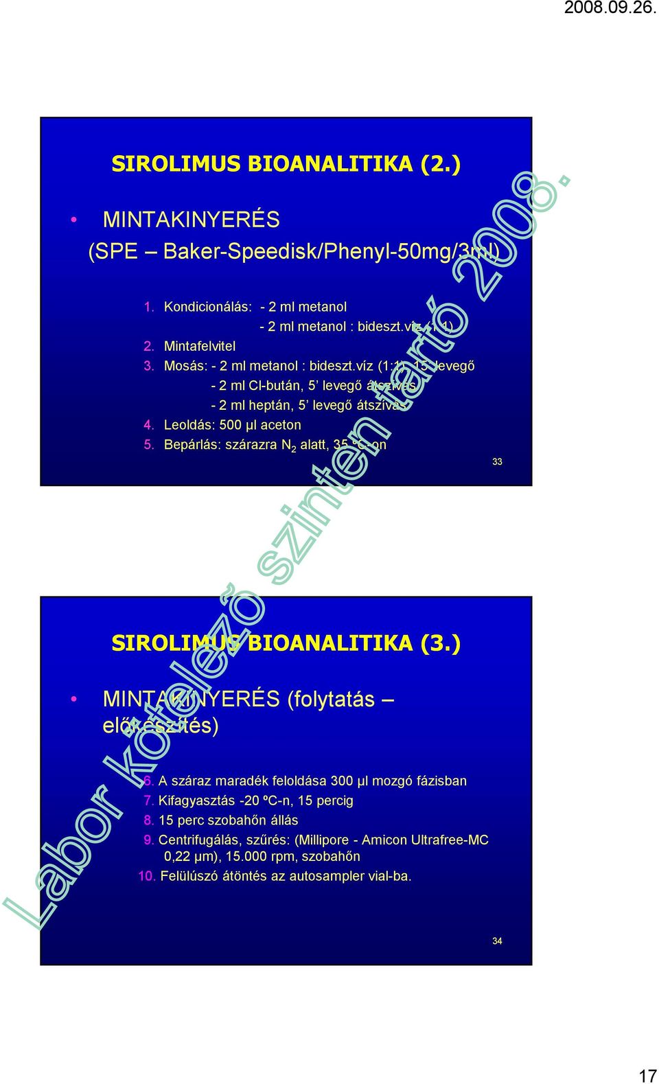 Bepárlás: szárazra N 2 alatt, 35 ºC-on 33 SIROLIMUS BIOANALITIKA (3.) MINTAKINYERÉS (folytatás előkészítés) 6. A száraz maradék feloldása 300 µl mozgó fázisban 7.