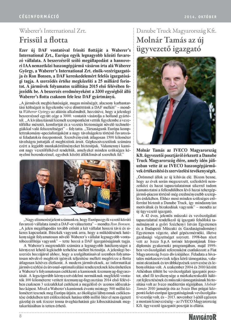 elnök-vezérigazgatója és Ron Bonsen, a DAF kereskedelemért felelős igazgatósági tagja. A szerződés értéke megközelíti a 25 milliárd forintot.