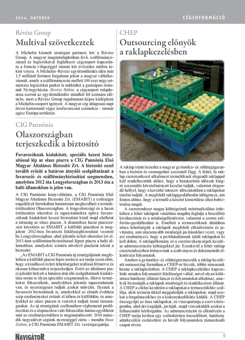 A Michelin Révész együttműködés idén már 1,5 milliárd forintos forgalmat jelent a magyar vállalkozásnak, amely a szállítmányozás mellett 100 ezer négyzetméteres logisztikai parkot is működtet a