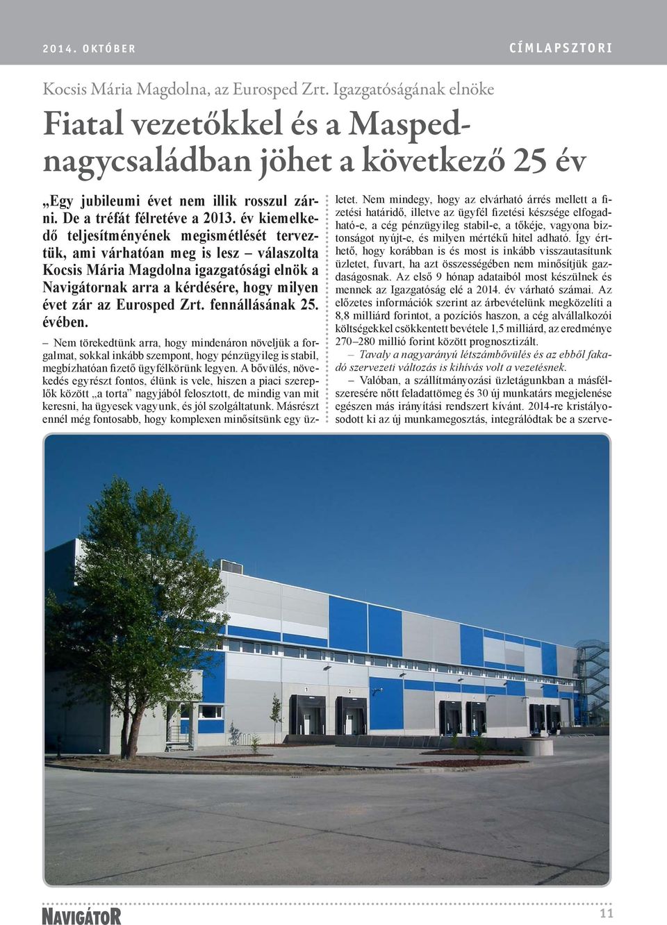 év kiemelkedő teljesítményének megismétlését terveztük, ami várhatóan meg is lesz válaszolta Kocsis Mária Magdolna igazgatósági elnök a Navigátornak arra a kérdésére, hogy milyen évet zár az Eurosped