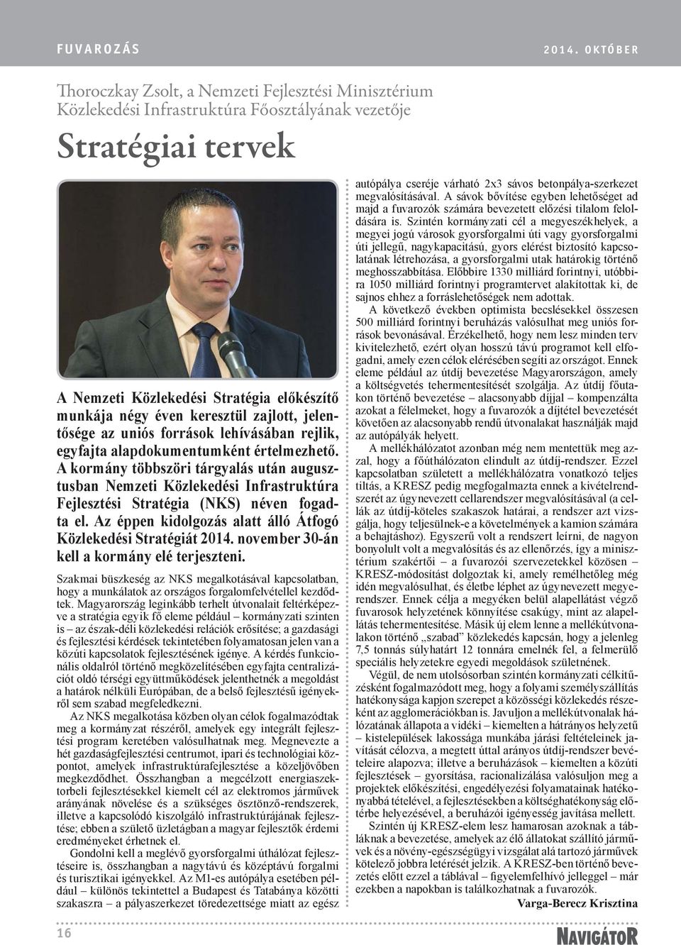 zajlott, jelentősége az uniós források lehívásában rejlik, egyfajta alapdokumentumként értelmezhető.
