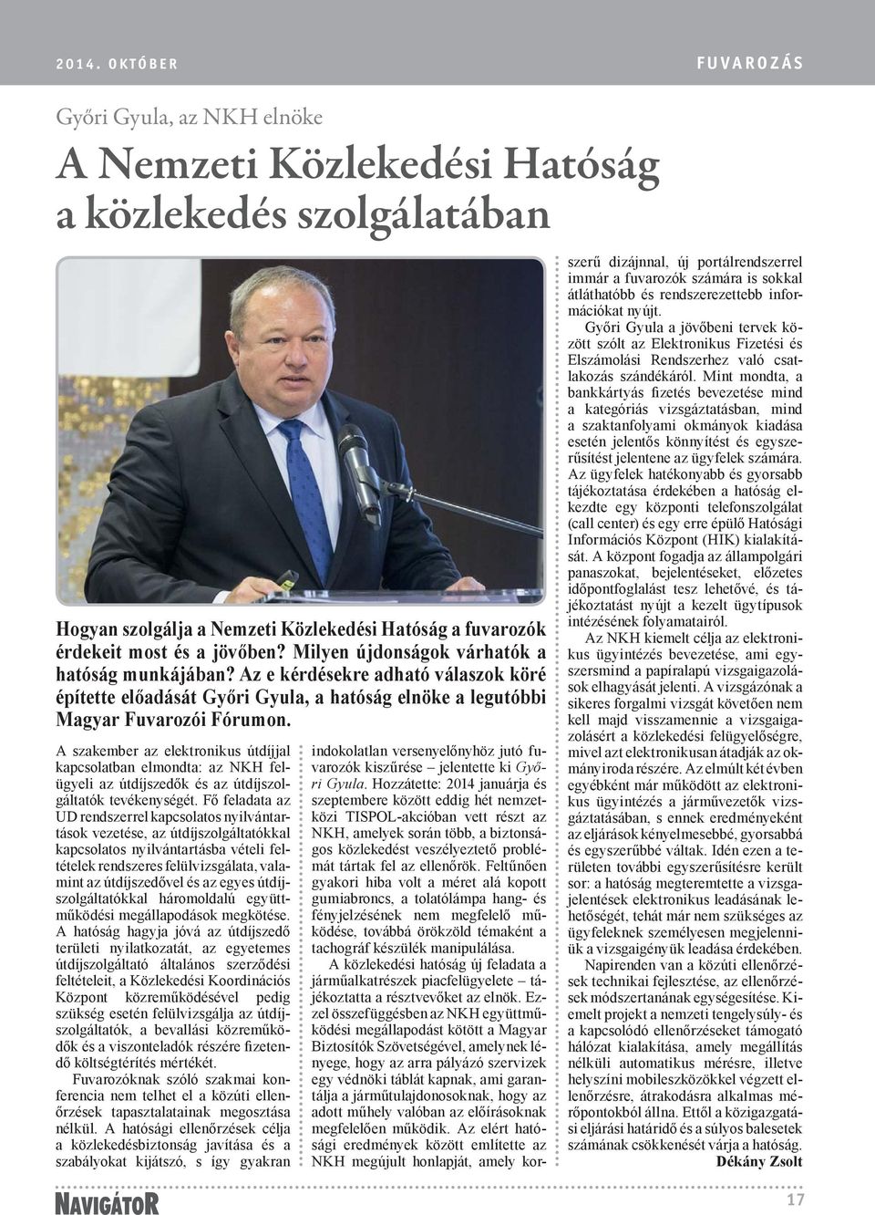 A szakember az elektronikus útdíjjal kapcsolatban elmondta: az NKH felügyeli az útdíjszedők és az út díj szolgáltatók tevékenységét.