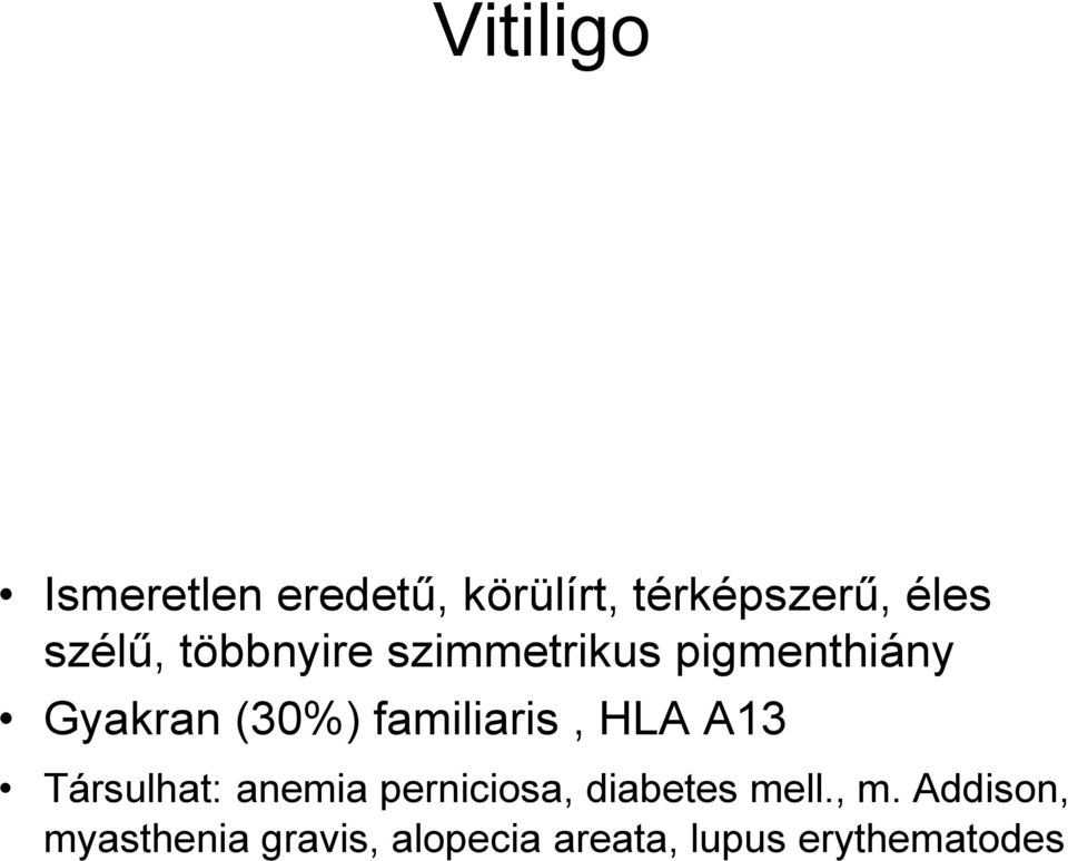 familiaris, HLA A13 Társulhat: anemia perniciosa, diabetes