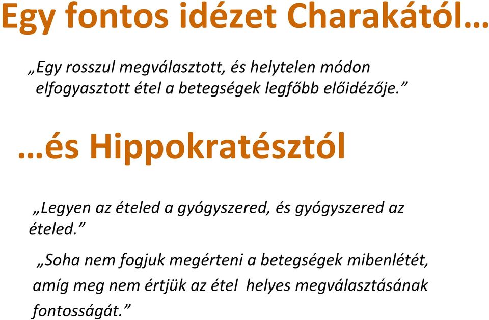 és Hippokratésztól Legyen az ételed a gyógyszered, és gyógyszered az ételed.