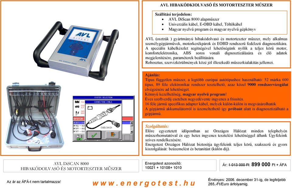 A speciális kábelkészlet segítségével lehetőségünk nyílik a teljes körű motor, komfortelektronika, ABS soros vonali dignosztizálására és élő adatok megjelenítésére, paraméterek beállítására.