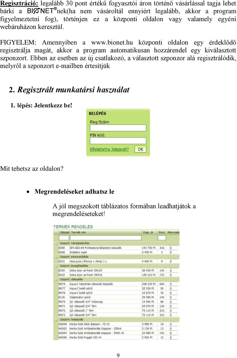 hu központi oldalon egy érdeklődő regisztrálja magát, akkor a program automatikusan hozzárendel egy kiválasztott szponzort.