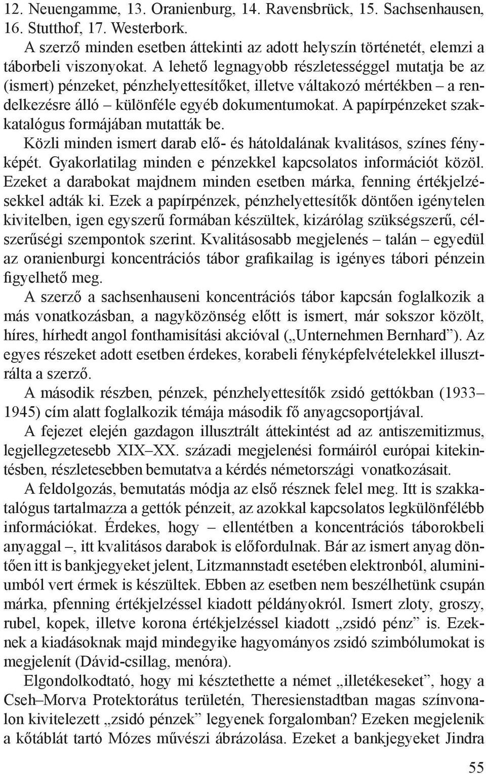 A papírpénzeket szakkatalógus formájában mutatták be. Közli minden ismert darab elő- és hátoldalának kvalitásos, színes fényképét. Gyakorlatilag minden e pénzekkel kapcsolatos információt közöl.