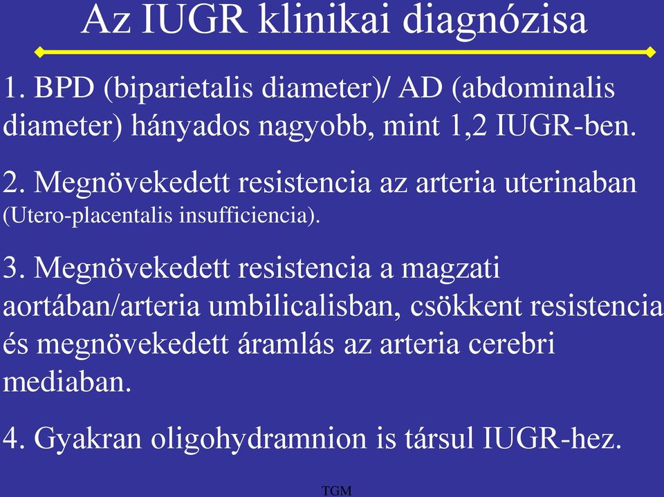 Megnövekedett resistencia az arteria uterinaban (Utero-placentalis insufficiencia). 3.