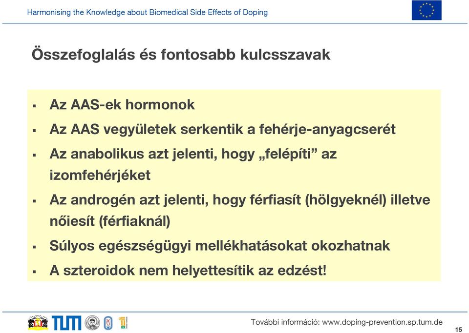 izomfehérjéket Az androgén azt jelenti, hogy férfiasít (hölgyeknél) illetve nőiesít