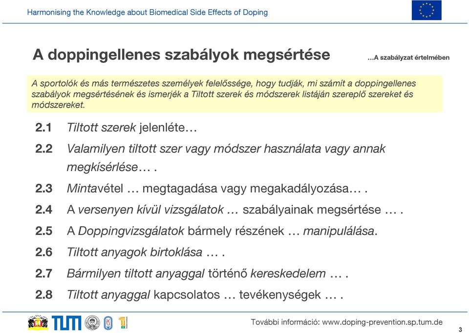 2 Valamilyen tiltott szer vagy módszer használata vagy annak megkísérlése. 2.3 Mintavétel megtagadása vagy megakadályozása. 2.4 A versenyen kívül vizsgálatok szabályainak megsértése.