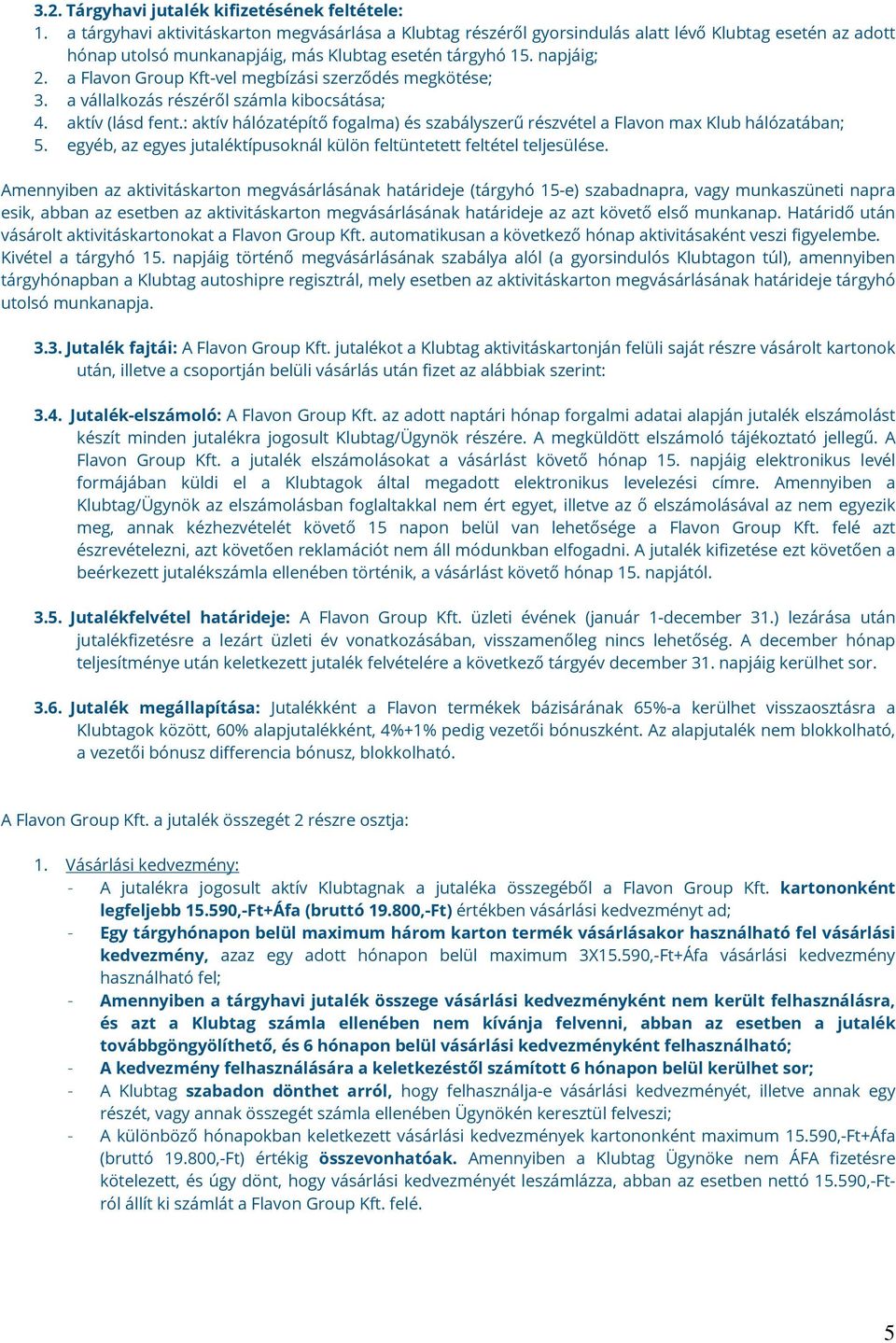 a Flavon Group Kft-vel megbízási szerződés megkötése; 3. a vállalkozás részéről számla kibocsátása; 4. aktív (lásd fent.