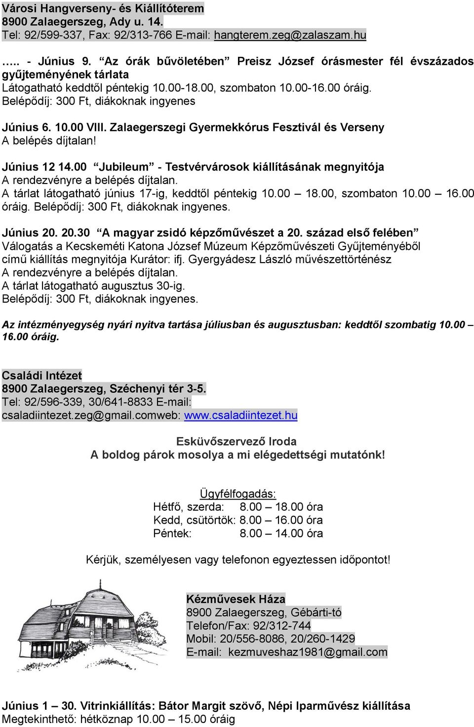 Belépődíj: 300 Ft, diákoknak ingyenes Június 6. 10.00 VIII. Zalaegerszegi Gyermekkórus Fesztivál és Verseny A belépés díjtalan! Június 12 14.