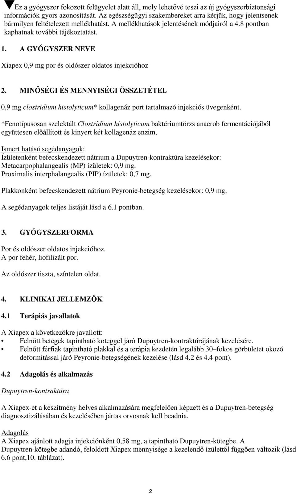 A GYÓGYSZER NEVE Xiapex 0,9 mg por és oldószer oldatos injekcióhoz 2. MINŐSÉGI ÉS MENNYISÉGI ÖSSZETÉTEL 0,9 mg clostridium histolyticum* kollagenáz port tartalmazó injekciós üvegenként.