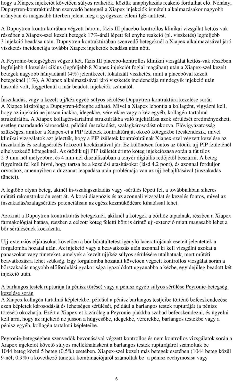 A Dupuytren-kontraktúrában végzett három, fázis III placebo-kontrollos klinikai vizsgálat kettős-vak részében a Xiapex-szel kezelt betegek 17%-ánál lépett fel enyhe reakció (pl.