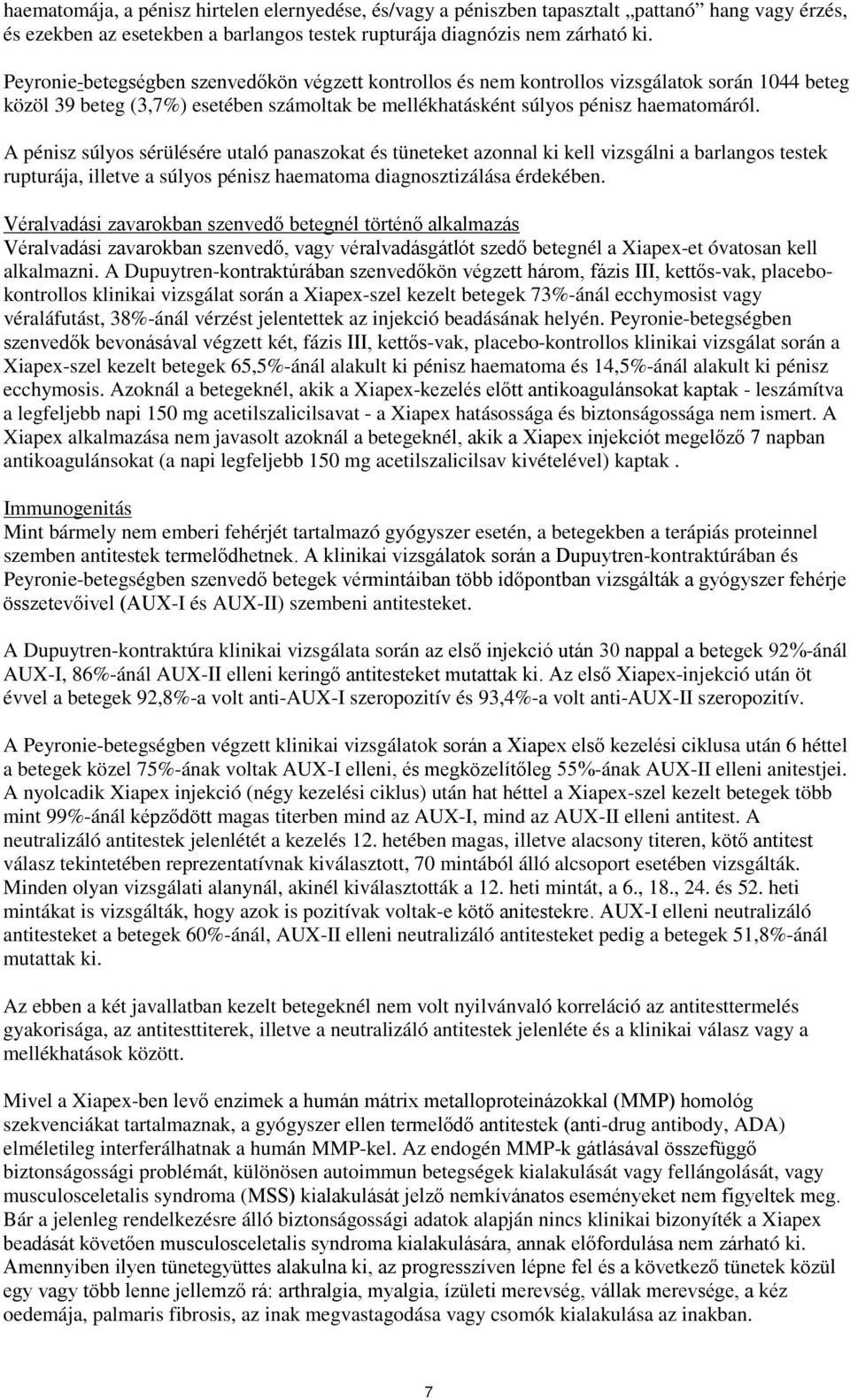 A pénisz súlyos sérülésére utaló panaszokat és tüneteket azonnal ki kell vizsgálni a barlangos testek rupturája, illetve a súlyos pénisz haematoma diagnosztizálása érdekében.
