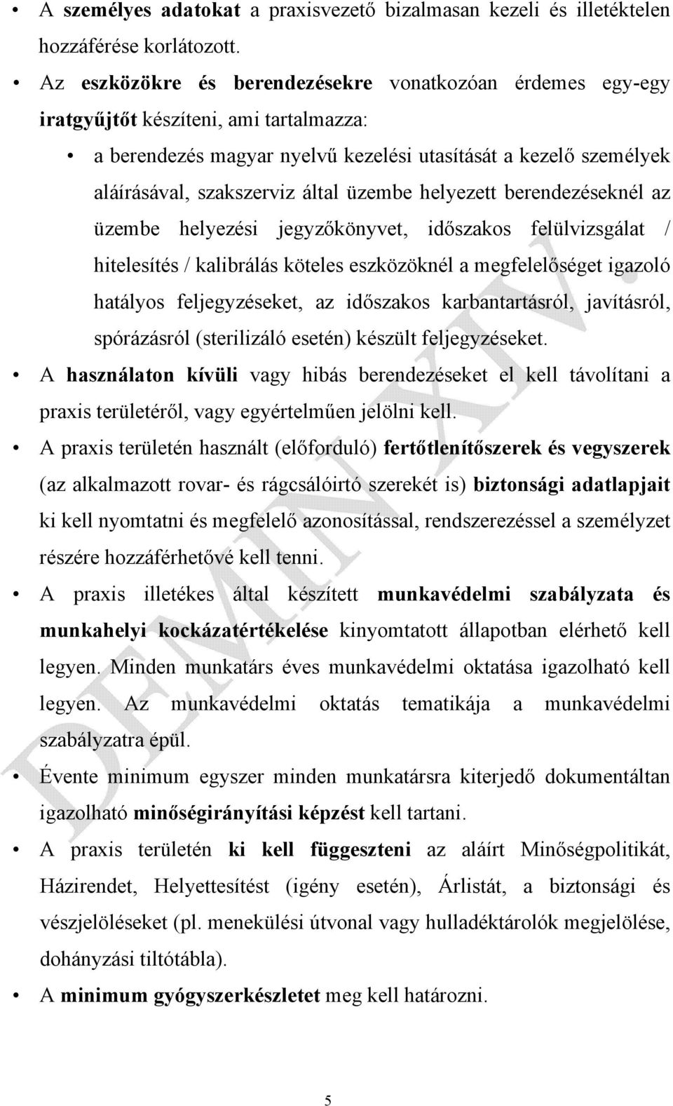 üzembe helyezett berendezéseknél az üzembe helyezési jegyzőkönyvet, időszakos felülvizsgálat / hitelesítés / kalibrálás köteles eszközöknél a megfelelőséget igazoló hatályos feljegyzéseket, az