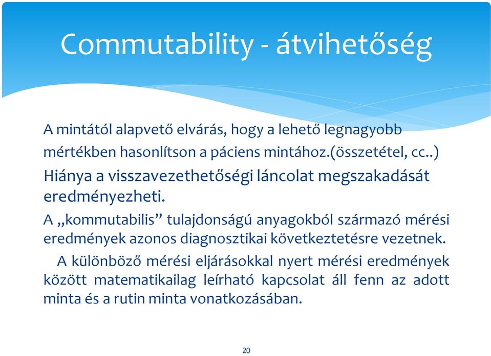 A kommutabilis tulajdonságú anyagokból származó mérési eredmények azonos diagnosztikai következtetésre vezetnek.