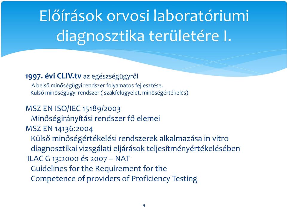 Külső minőségügyi rendszer ( szakfelügyelet, minőségértékelés) MSZ EN ISO/IEC 15189/2003 Minőségirányítási rendszer fő elemei MSZ