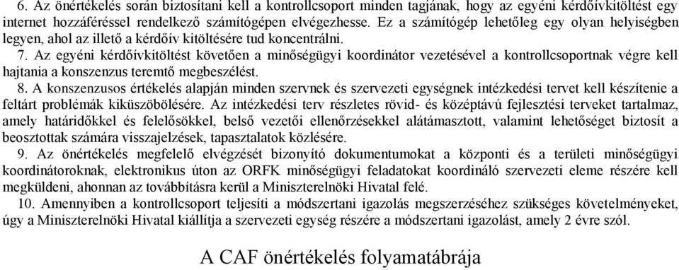 Az egyéni kérdőívkitöltést követően a minőségügyi koordinátor vezetésével a kontrollcsoportnak végre kell hajtania a konszenzus teremtő megbeszélést. 8.