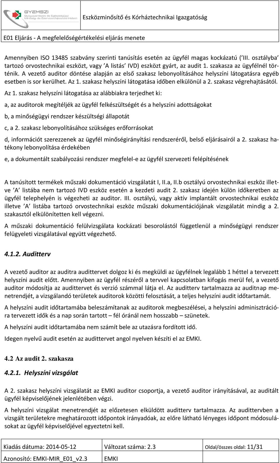 szakasz helyszíni látogatása időben elkülönül a 2. szakasz végrehajtásától. Az 1.