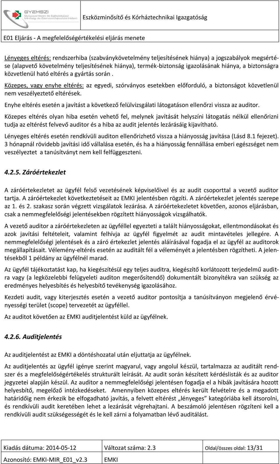 Enyhe eltérés esetén a javítást a következő felülvizsgálati látogatáson ellenőrzi vissza az auditor.