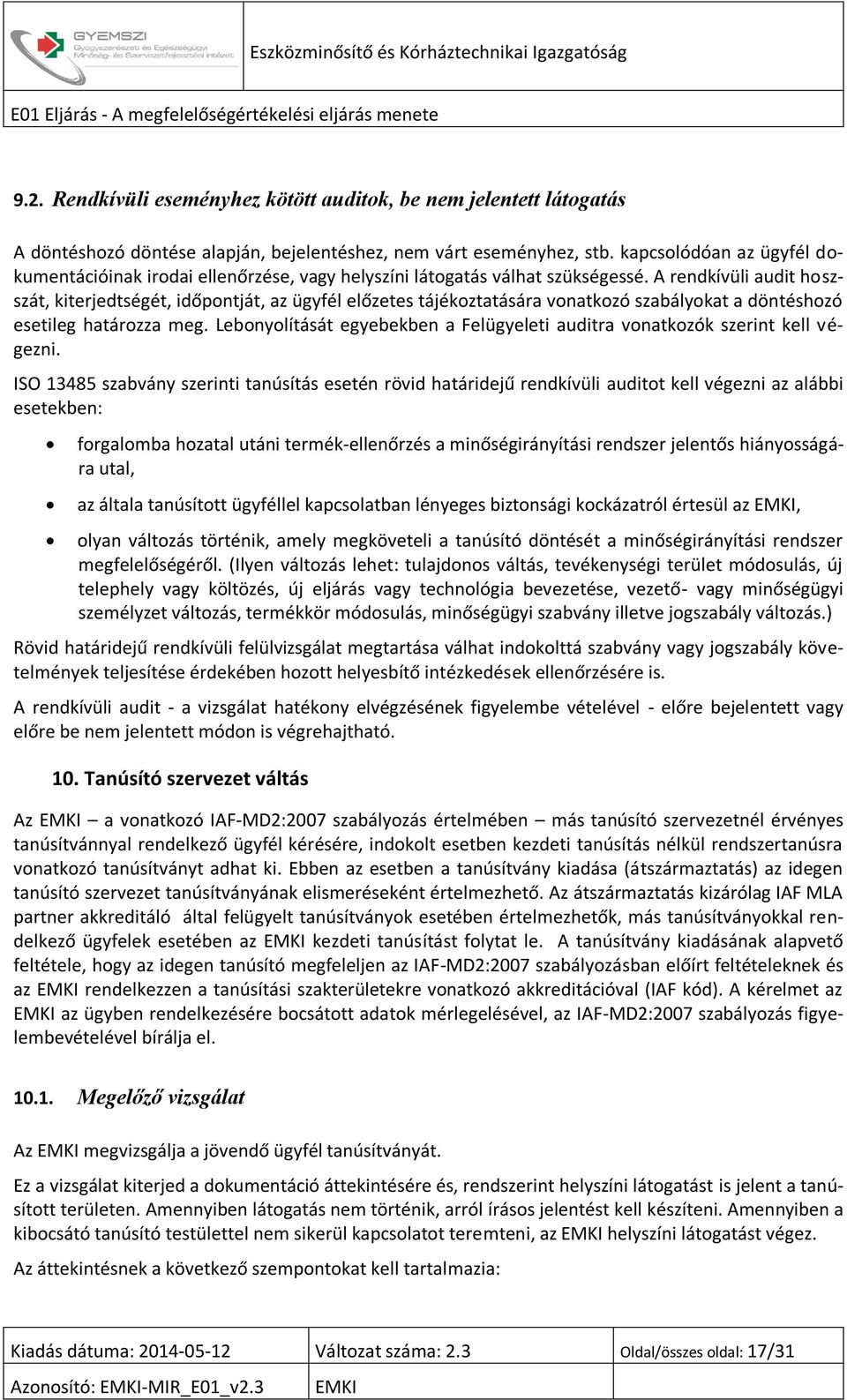 A rendkívüli audit hoszszát, kiterjedtségét, időpontját, az ügyfél előzetes tájékoztatására vonatkozó szabályokat a döntéshozó esetileg határozza meg.