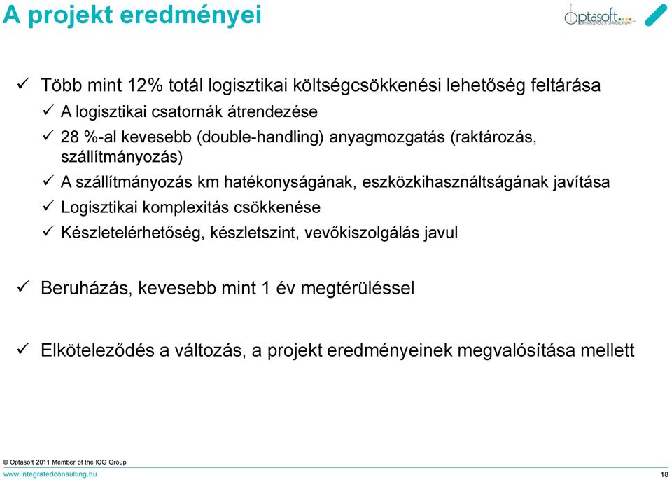 eszközkihasználtságának javítása Logisztikai komplexitás csökkenése Készletelérhetőség, készletszint, vevőkiszolgálás javul