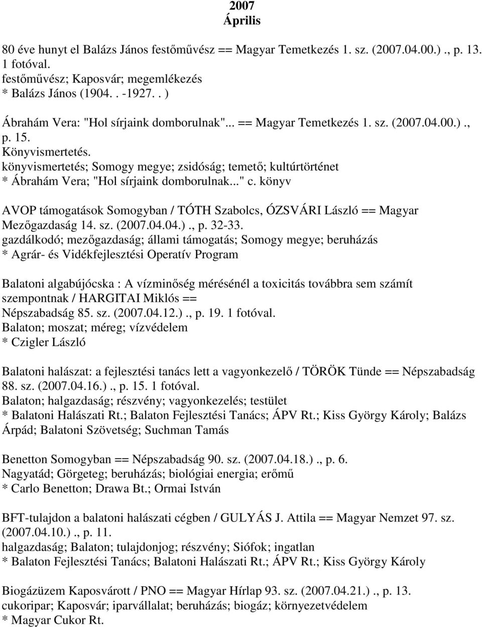 könyvismertetés; Somogy megye; zsidóság; temető; kultúrtörténet * Ábrahám Vera; "Hol sírjaink domborulnak..." c.