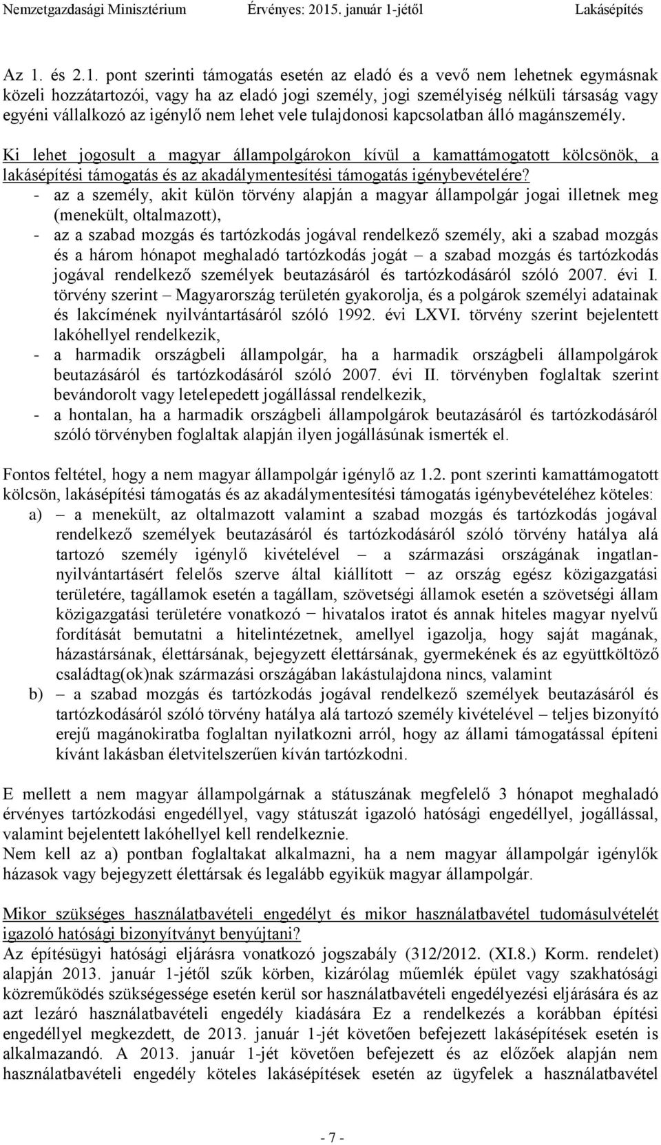 Ki lehet jogosult a magyar állampolgárokon kívül a kamattámogatott kölcsönök, a lakásépítési támogatás és az akadálymentesítési támogatás igénybevételére?