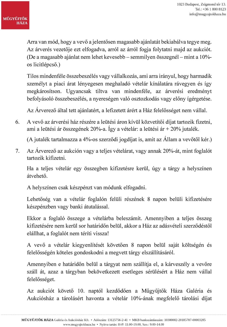 ) Tilos mindenféle összebeszélés vagy vállalkozás, ami arra irányul, hogy harmadik személyt a piaci árat lényegesen meghaladó vételár kínálatára rávegyen és így megkárosítson.