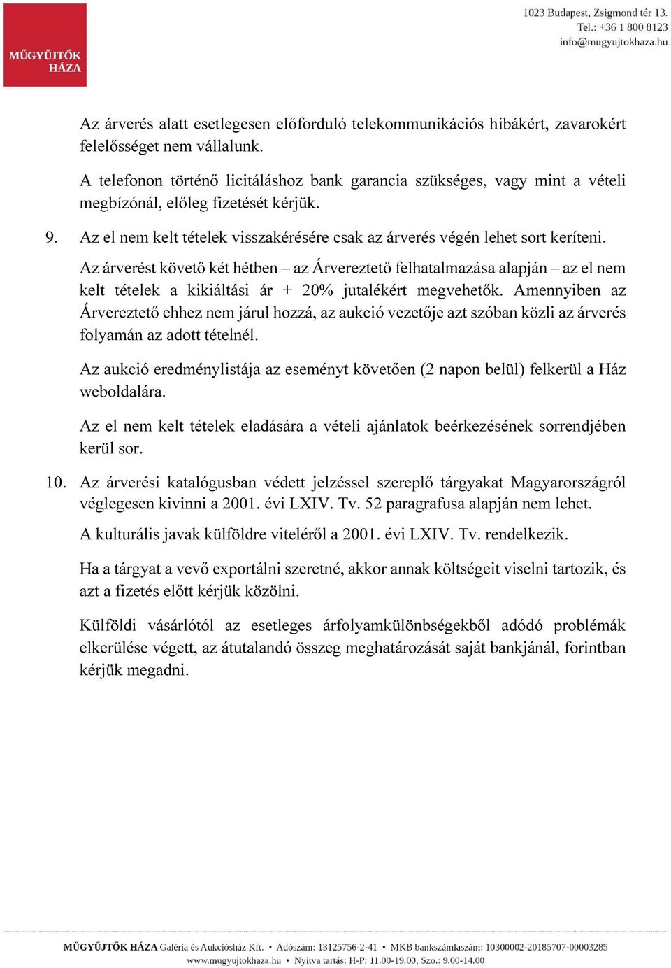 Az árverést követő két hétben az Árvereztető felhatalmazása alapján az el nem kelt tételek a kikiáltási ár + 20% jutalékért megvehetők.