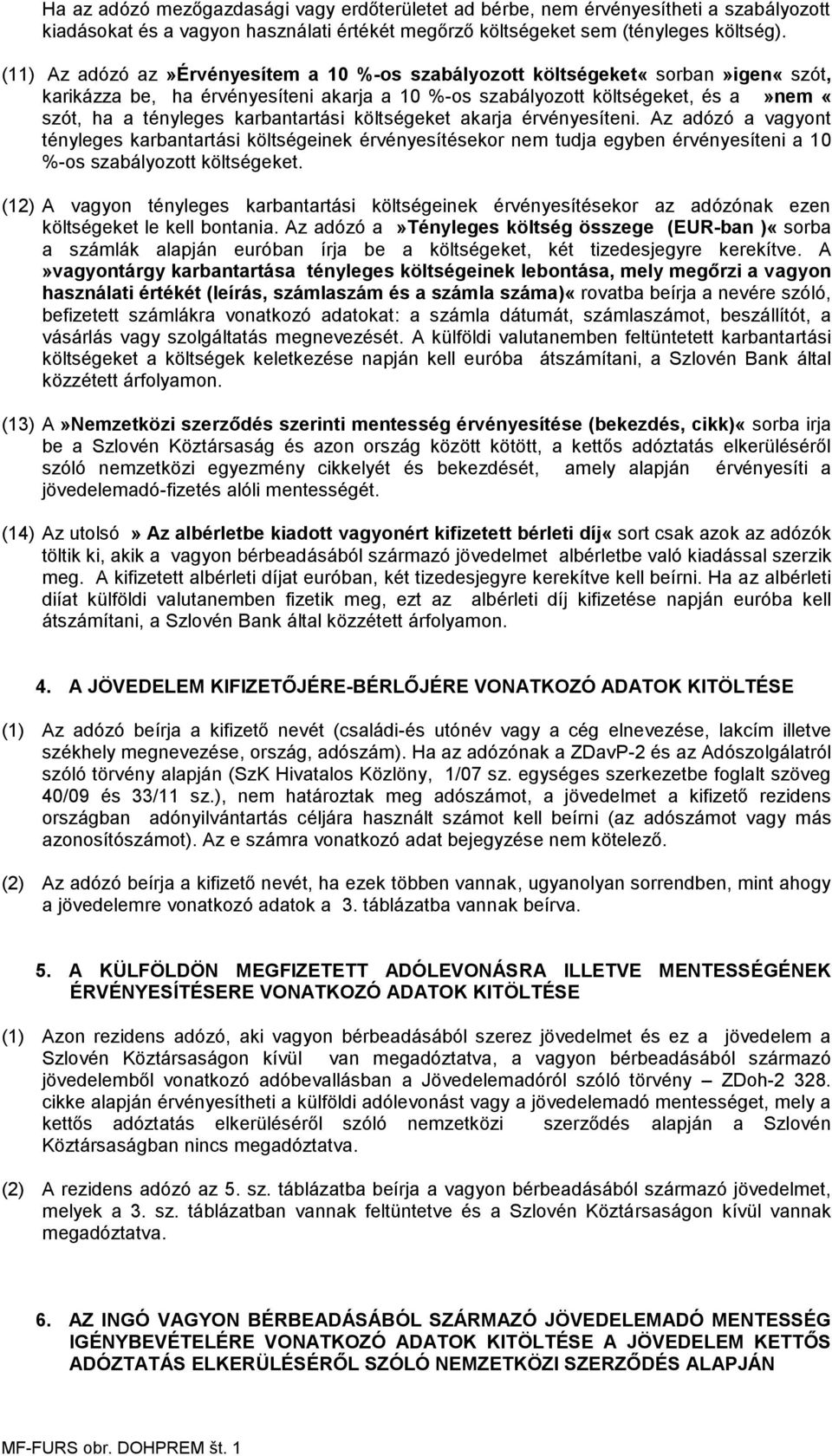 karbantartási költségeket akarja érvényesíteni. Az adózó a vagyont tényleges karbantartási költségeinek érvényesítésekor nem tudja egyben érvényesíteni a 10 %-os szabályozott költségeket.