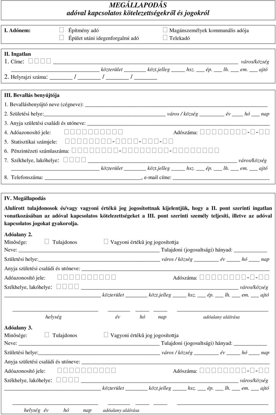 Anyja születési családi és utóneve: 4. 5. Statisztikai számjele: --- 6. Pénzintézeti számlaszáma: -- 7. Székhelye, lakóhelye: város/község közterület közt.jelleg hsz. ép. lh. em. ajtó 8.