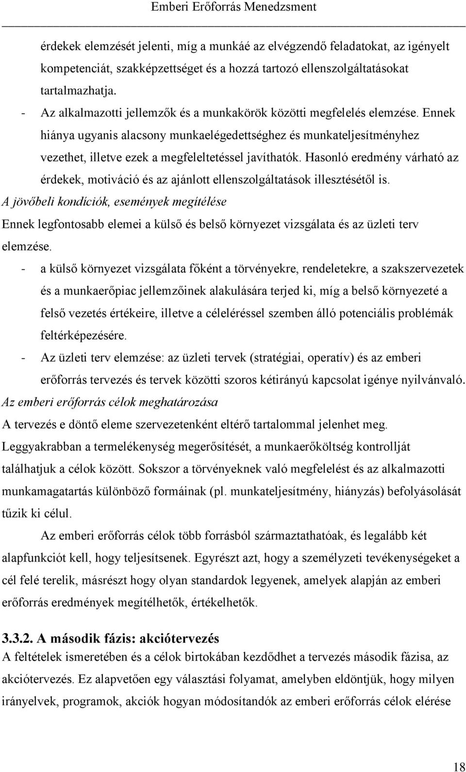 Ennek hiánya ugyanis alacsony munkaelégedettséghez és munkateljesítményhez vezethet, illetve ezek a megfeleltetéssel javíthatók.