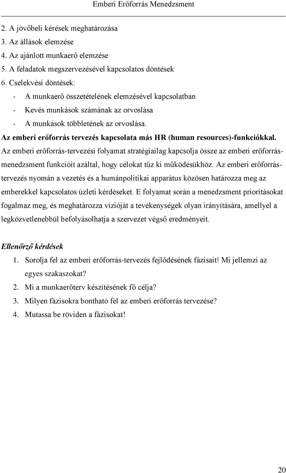 Az emberi erőforrás tervezés kapcsolata más HR (human resources)-funkciókkal.