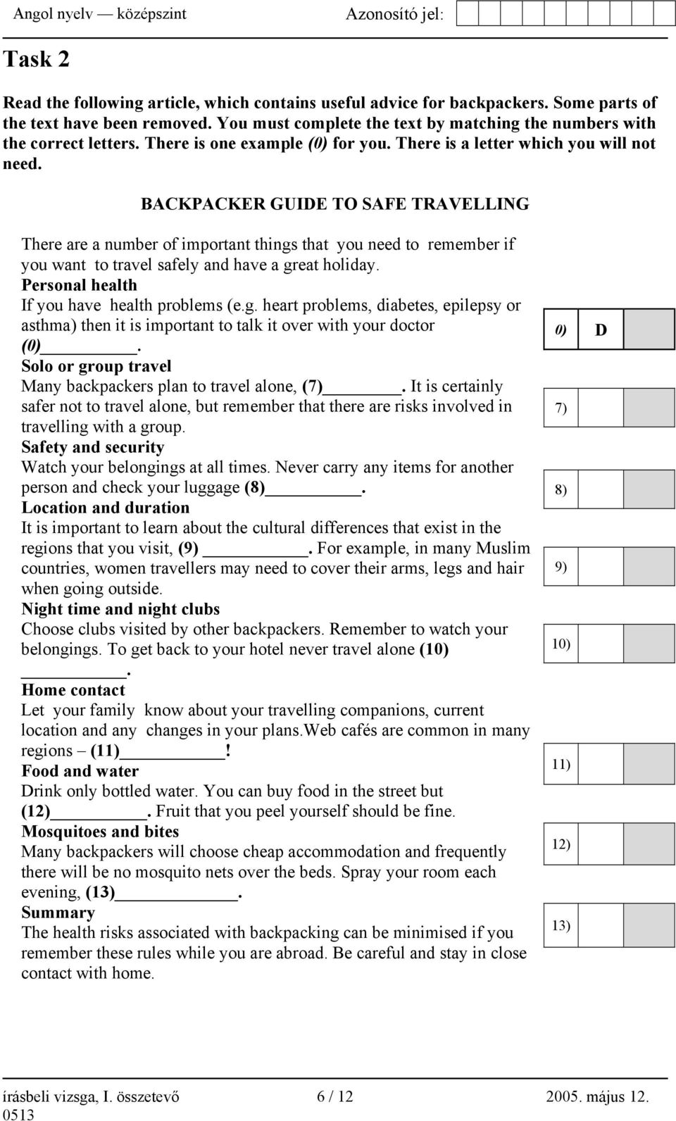 BACKPACKER GUIDE TO SAFE TRAVELLING There are a number of important things that you need to remember if you want to travel safely and have a great holiday.