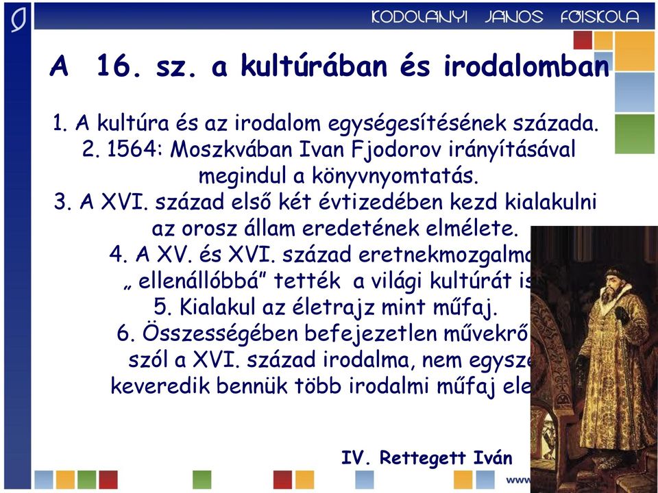 század első két évtizedében kezd kialakulni az orosz állam eredetének elmélete. 4. A XV. és XVI.