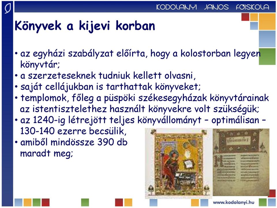 a püspöki székesegyházak könyvtárainak az istentisztelethez használt könyvekre volt szükségük; az