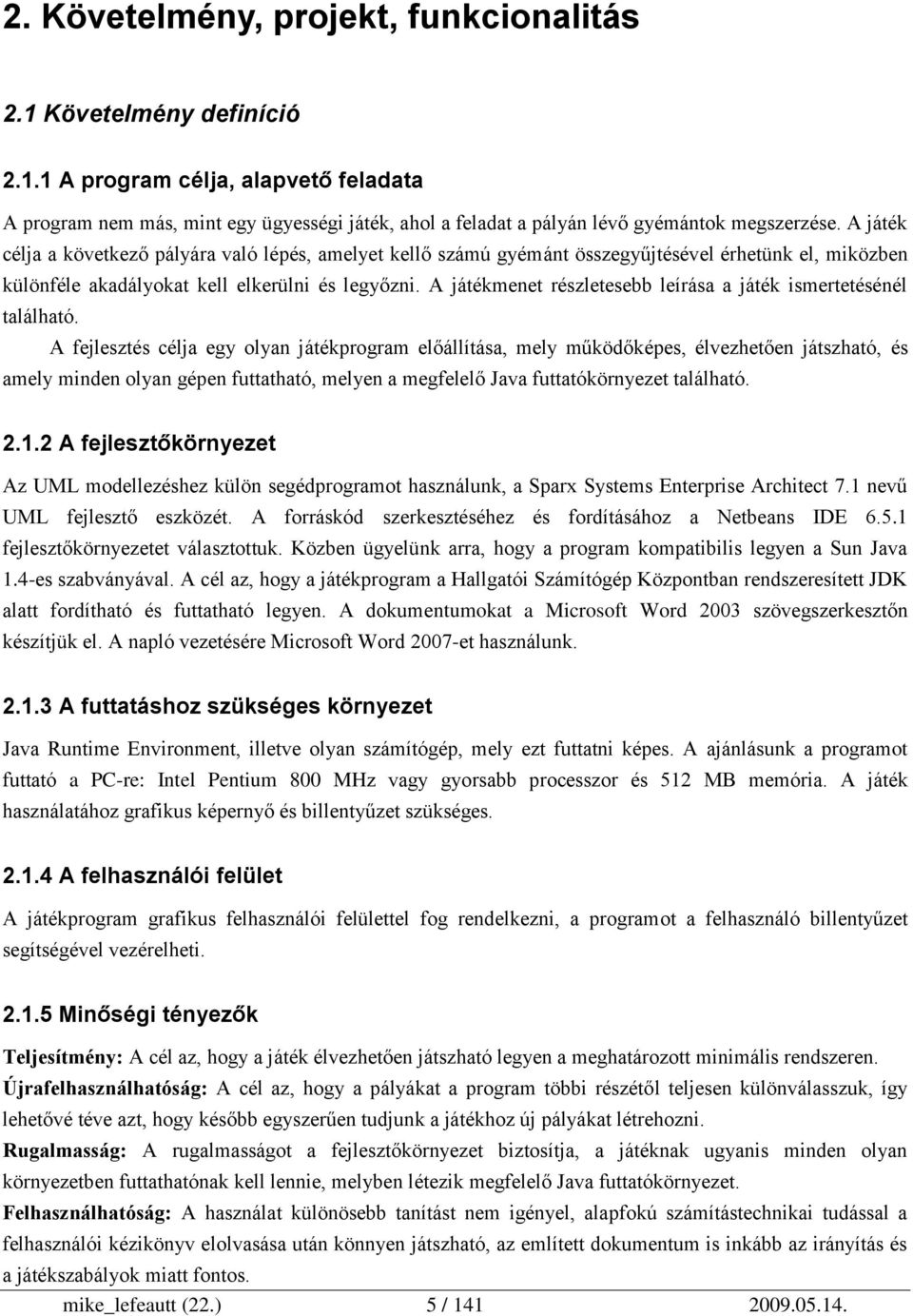 A játékmenet részletesebb leírása a játék ismertetésénél található.