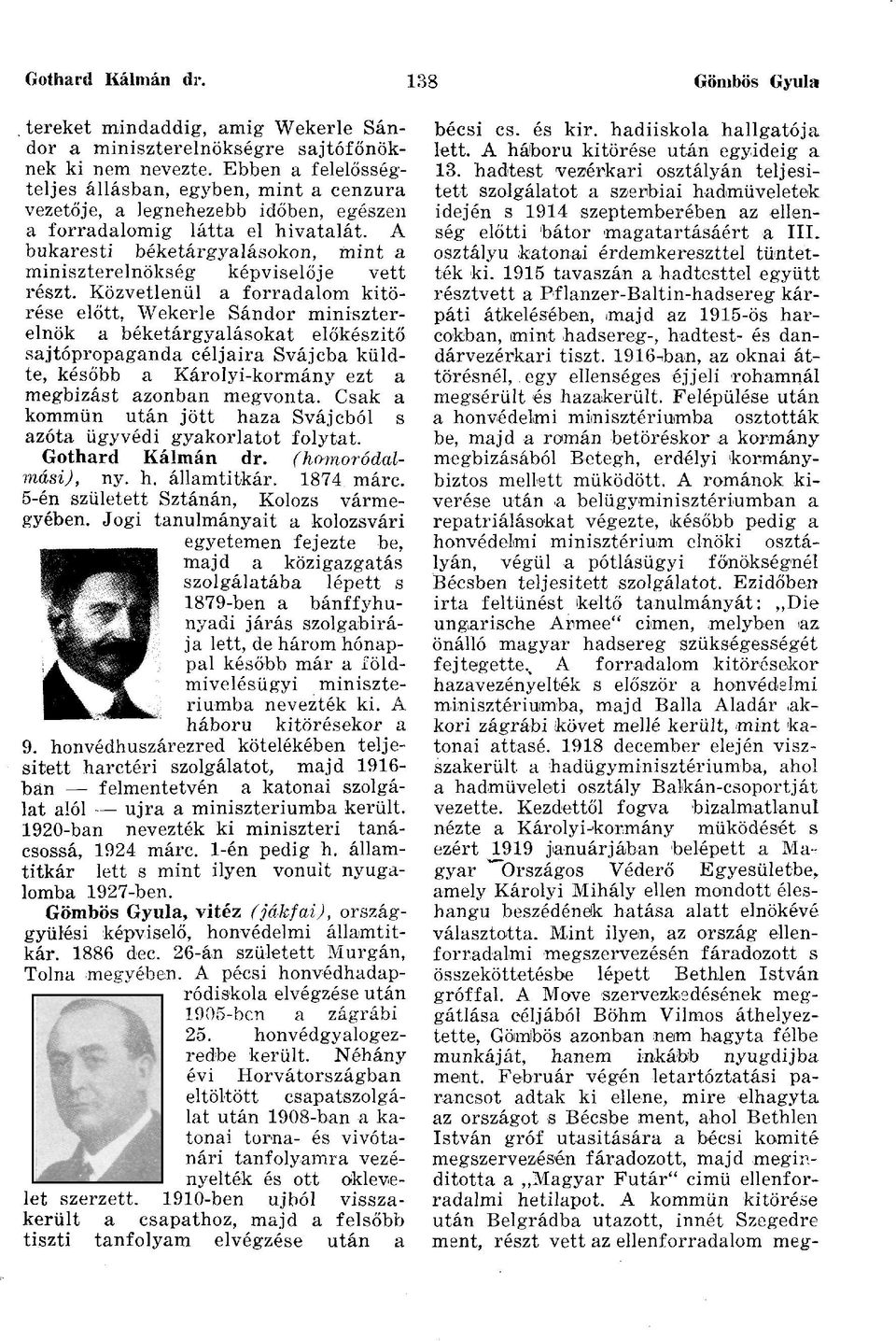 A bukaresti béketárgyalásokon, mint a miniszterelnökség képviselője vett részt.