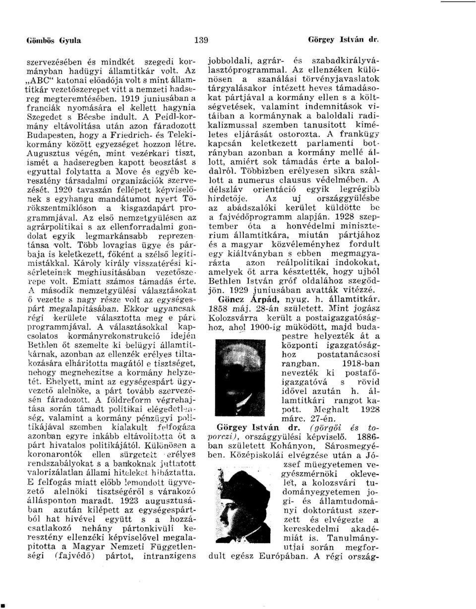 A Peidl-kormány eltávolítása után azon fáradozott Budapesten, hogy a Friedrich- és Telekikormány között egyezséget hozzon létre.