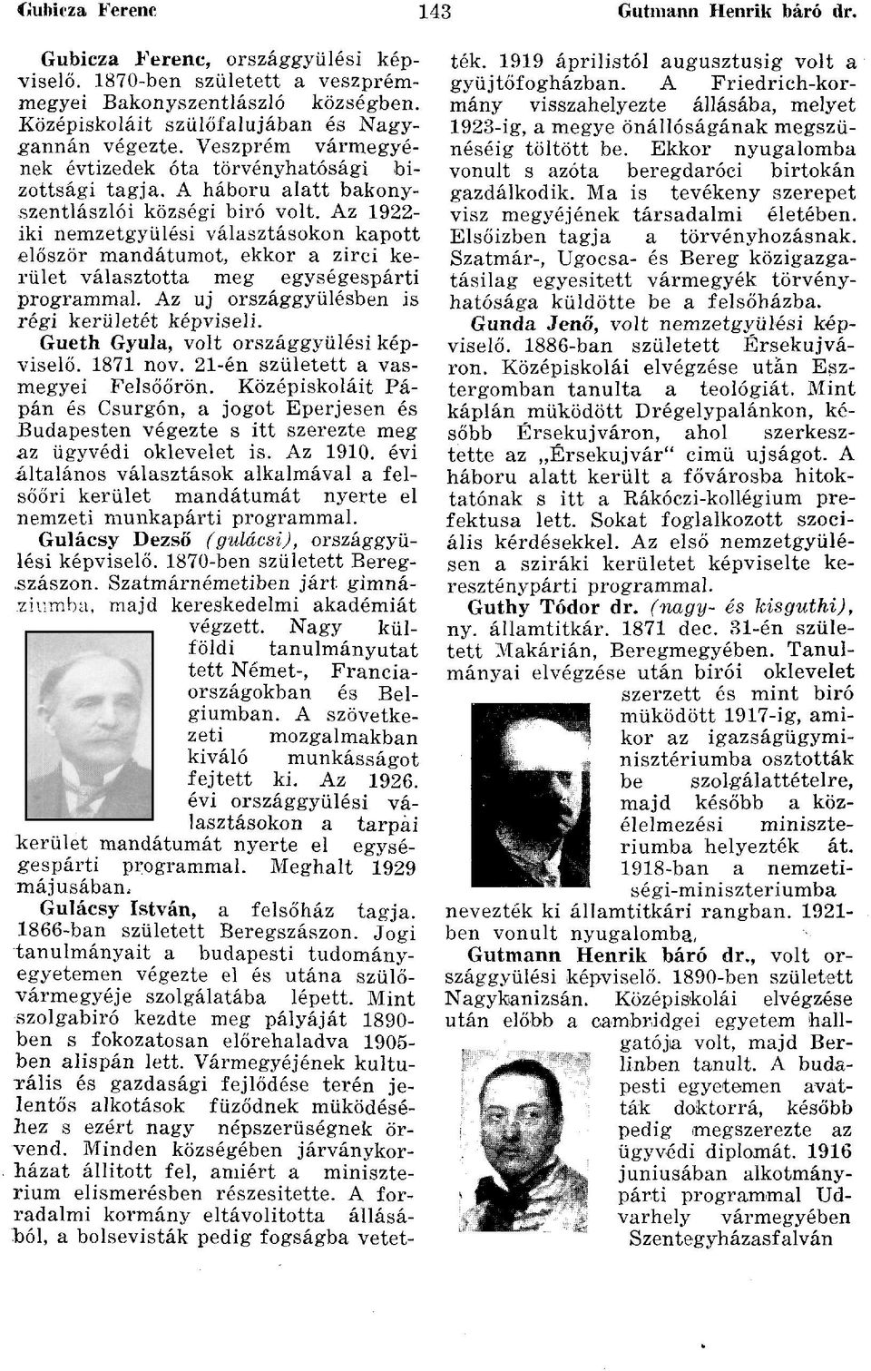 Az 1922- iki nemzetgyűlési választásokon kapott először mandátumot, ekkor a zirci kerület választotta meg egységespárti programmal. Az uj országgyűlésben is régi kerületét képviseli.