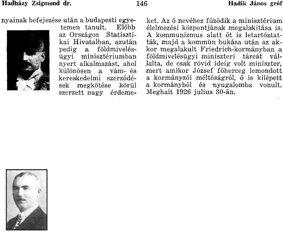szerzett nagy érdemeket. Az ő nevéhez fűződik a minisztérium élelmezési központjának megalakitása is.