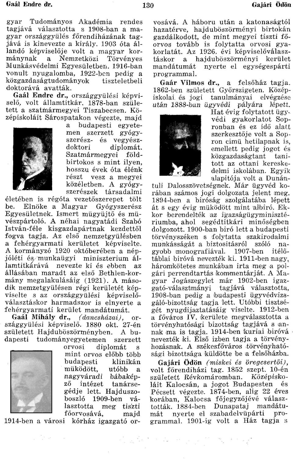1916-ban vonult nyugalomba, 1922-ben pedig a közgazdaságtudományok tiszteletbeli doktorává avatták. Gaál Endre dr., országgyűlési képviselő, volt államtitkár.
