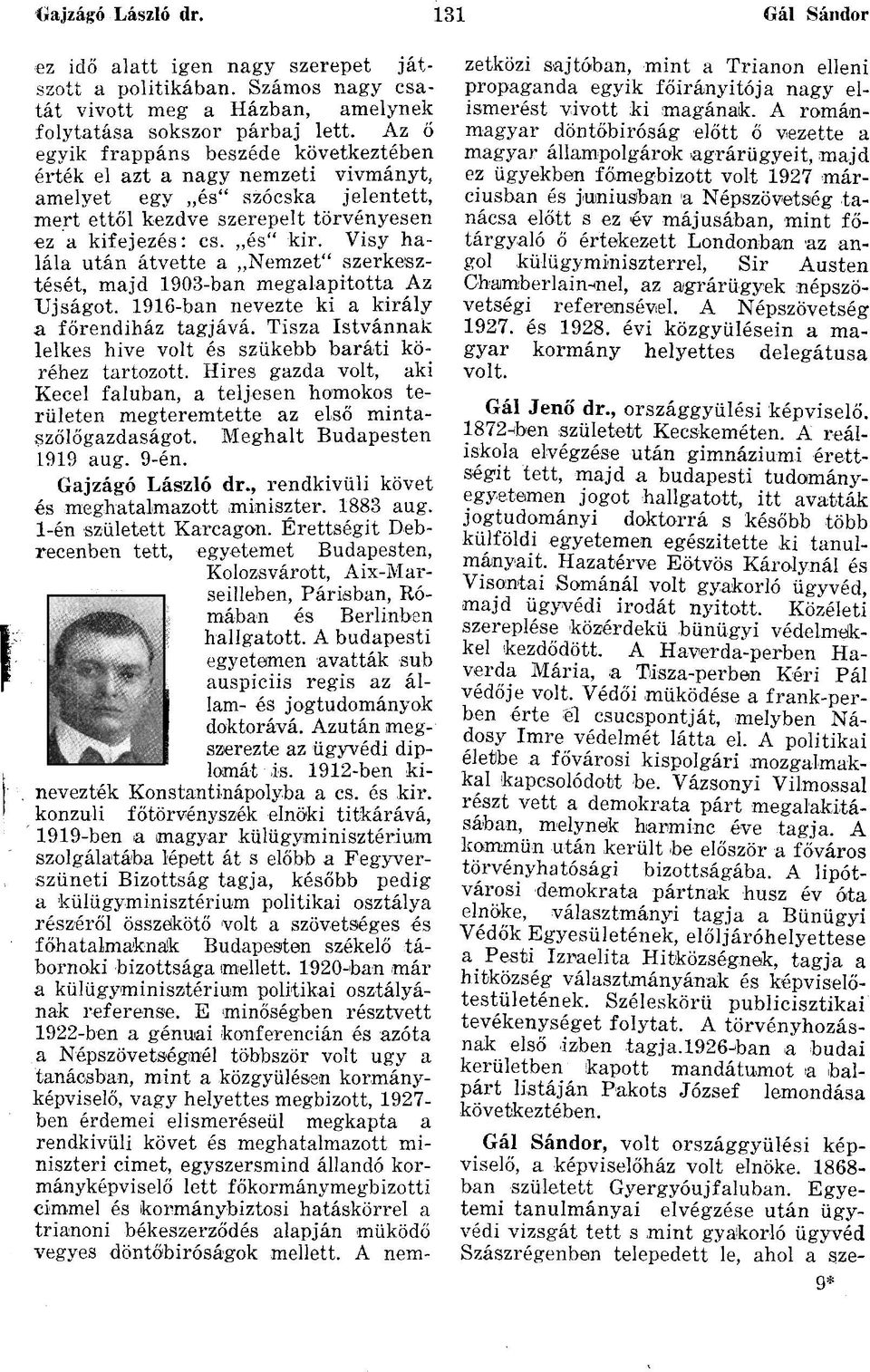Visy halála után átvette a Nemzet" szerkesztését, majd 1903-ban megalapította Az Újságot. 1916-ban nevezte ki a király a főrendiház tagjává.