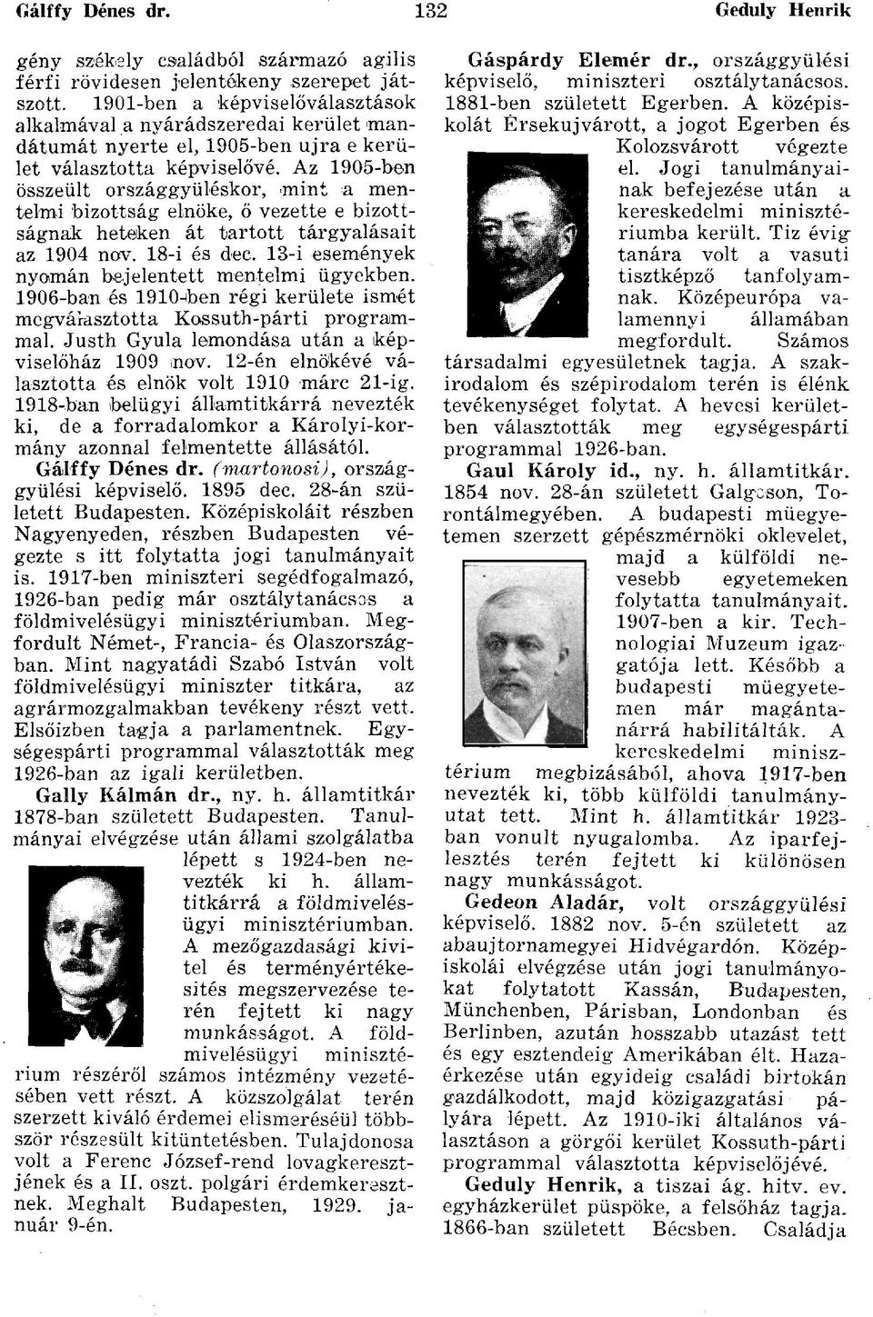 Az 1905-ben összeült országgyűléskor, mint a mentelmi bizottság elnöke, ő vezette e bizottságnak heteken át tartott tárgyalásait az 1904 nov. 18-i és dec.