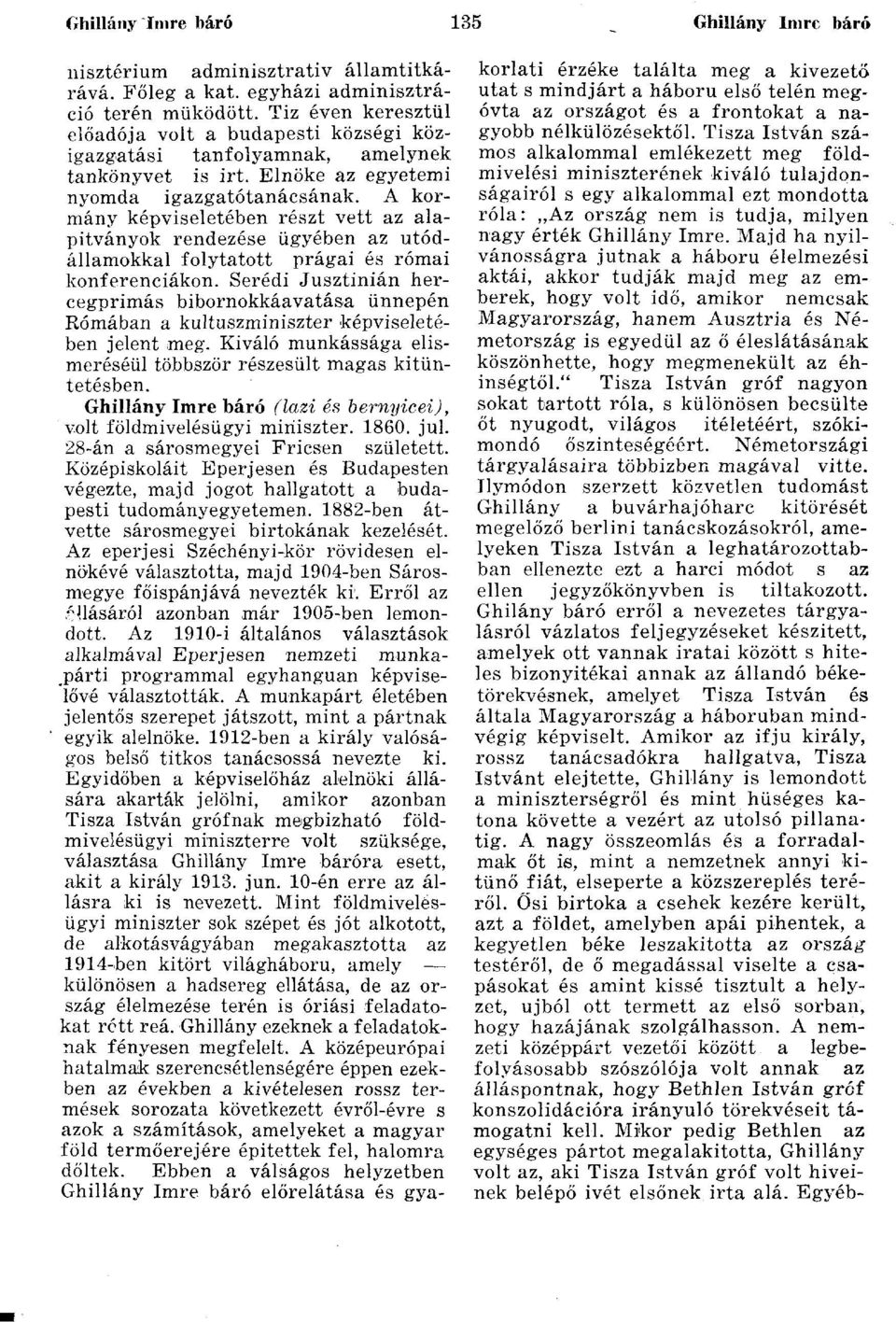 A kormány képviseletében részt vett az alapítványok rendezése ügyében az utódállamokkal folytatott prágai és római konferenciákon.